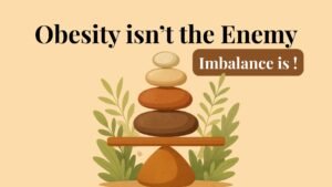 Obesity isn’t the Enemy Imbalance is